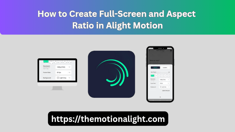 Alight Motion full-screen & Aspect ratio setup with logo, laptop, and phone project settings.