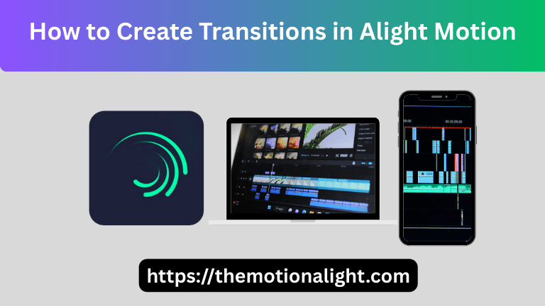 Learn How to Do Transitions in Alight Motion Complete Guide 2026! 1 A graphic showing the Alight Motion app logo, a laptop, and a smartphone screen displaying a video editing timeline with the text 'How to Create Transitions in Alight Motion'.